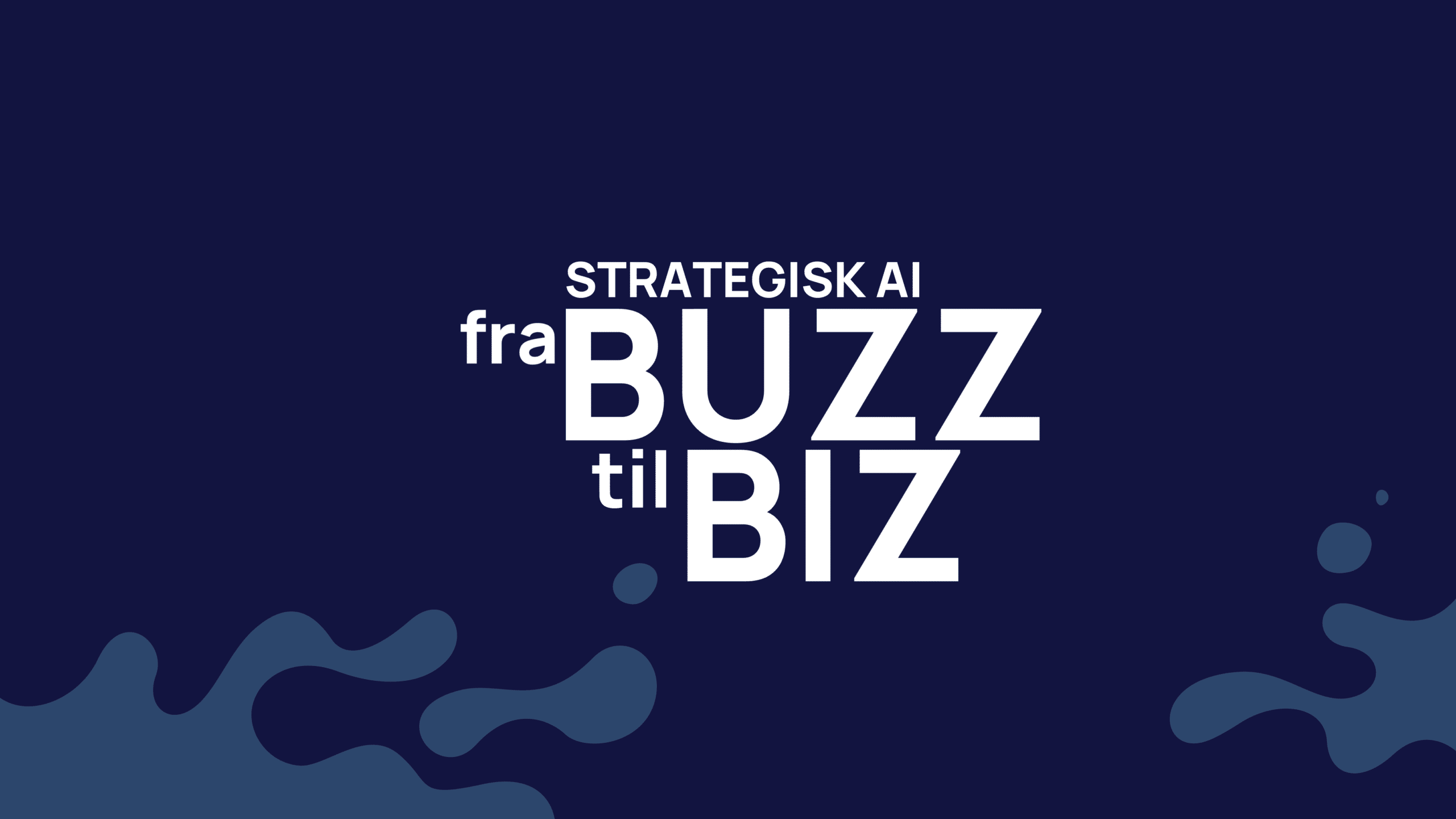 Strategisk AI - fra Buzz til BIZ